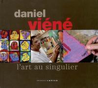 Daniel Viéné : l'art au singulier