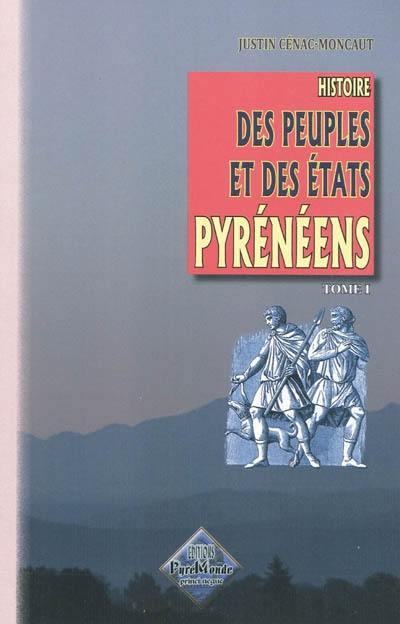 Histoire des peuples et des Etats pyrénéens (France & Espagne). Vol. 1