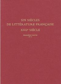 Six siècles de littérature française, XVIIe siècle : bibliothèque Jean Bonna. Vol. 1. Première partie : A-L