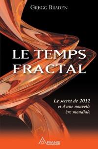 Le temps fractal : secret de 2012 et d'une nouvelle ère mondiale