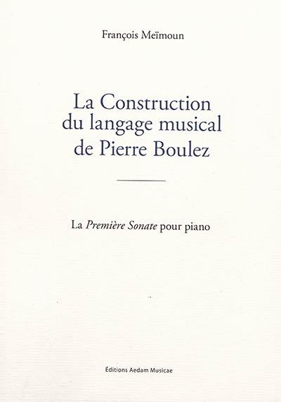 La construction du langage musical de Pierre Boulez : la Première sonate pour piano