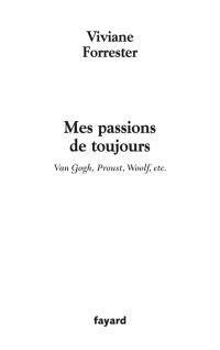 Mes passions de toujours : Van Gogh, Proust, Woolf, etc.