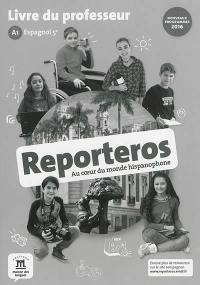 Reporteros, au coeur du monde hispanophone : espagnol 5e, A1 : livre du professeur