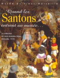 Quand les santons entrent au musée : la collection de Jean-Amédée Gibert (Marseille, 1919) : exposition, Musée du Vieux-Marseille, 4 déc. 2003-28 févr. 2004