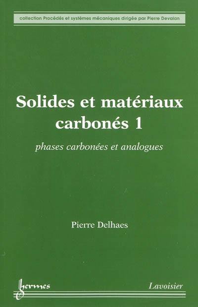 Solides et matériaux carbonés. Vol. 1. Phases carbonées et analogues