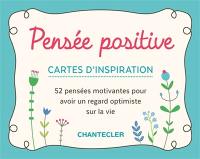 Pensée positive : cartes d'inspiration : 52 pensées motivantes pour avoir un regard optimiste sur la vie