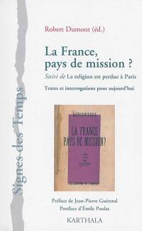 La France, pays de mission. La religion est perdue à Paris : textes et interrogations pour aujourd'hui