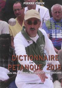 Dictionnaire de la pétanque 2015 : les mille noms qui ont fait son histoire