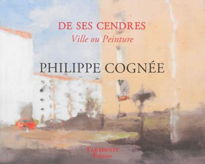 De ses cendres, ville ou peinture : Philippe Cognée