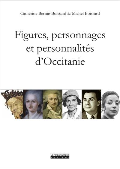 Figures, personnages et personnalités d'Occitanie : de Théodoric II à Amandine Hesse, de Jaume Ier à Juliette Gréco
