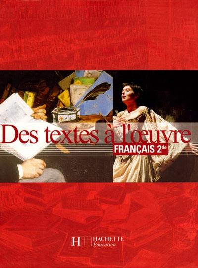 Des textes à l'oeuvre, français 2de : livre de l'élève