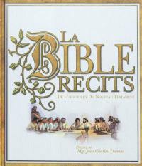 La Bible : récits de l'Ancien et du Nouveau Testament