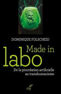 Made in labo : de la procréation artificielle au transhumanisme