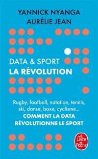 Data & sport : la révolution : rugby, football, natation, tennis, ski, danse, boxe, cyclisme... comment la data révolutionne le sport