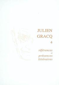 Julien Gracq. Vol. 4. Références et présences littéraires