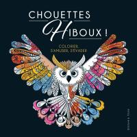 Chouettes hiboux ! : colorier, s'amuser, s'évader