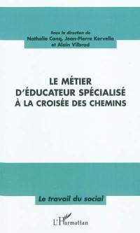 Le métier d'éducateur spécialisé à la croisée des chemins : actes du colloque des 22 et 23 janvier 2009