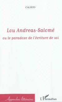 Lou Andreas-Salomé ou Le paradoxe de l'écriture de soi