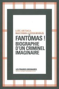 Fantômas ! : biographie d'un criminel imaginaire