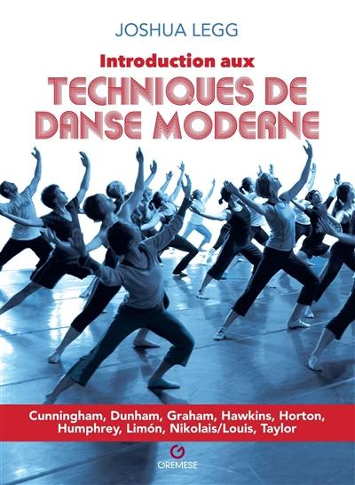 Introduction aux techniques de danse moderne : Cunningham, Dunham, Graham, Hawkins, Horton, Humphrey, Limon, Nikolais-Louis, Taylor