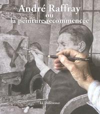 André Raffray ou La peinture recommencée