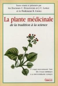 La plante médicinale : de la tradition à la science : de l'usage empirique à la phytothérapie clinique, 1er congrès intercontinental, Tunis