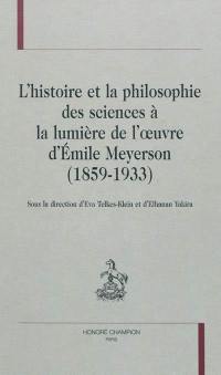 L'histoire et la philosophie des sciences à la lumière de l'oeuvre d'Emile Meyerson (1859-1933)