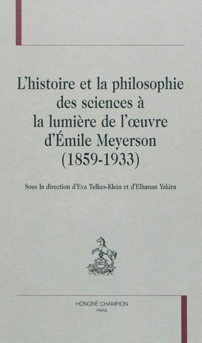 L'histoire et la philosophie des sciences à la lumière de l'oeuvre d'Emile Meyerson (1859-1933)