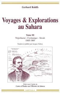 Voyages et explorations au Sahara. Vol. 3. Tripolitaine, Cyrénaïque, Siwah : 1868-1869