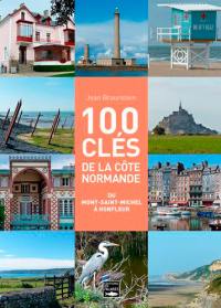 100 clés de la côte normande : du Mont-Saint-Michel à Honfleur