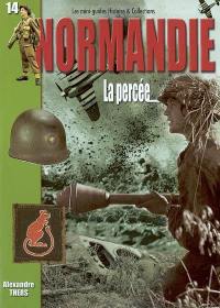 La bataille de Normandie : la percée : 1er-31 juillet 1944