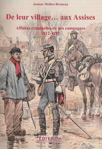 De leur village... aux Assises : affaires criminelles de nos campagnes, 1812-1892