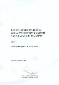Charte européenne révisée sur la participation des jeunes à la vie locale et régionale : actes et déclaration finale de la conférence Les jeunes, acteurs dans leurs villes et leurs régions, Cracovie (Pologne), 7 et 8 mars 2002