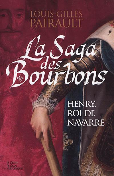 La saga des Bourbons : Henry, roi de Navarre