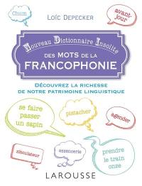 Nouveau dictionnaire insolite des mots de la francophonie : découvrez la richesse de notre patrimoine linguistique