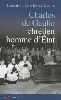 Charles de Gaulle : chrétien, homme d'Etat