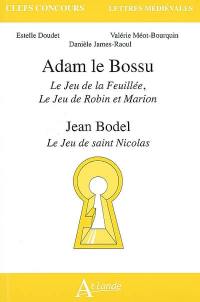 Adam le Bossu, Le jeu de la Feuillée, Le jeu de Robin et Marion. Jean Bodel, Le jeu de saint Nicolas