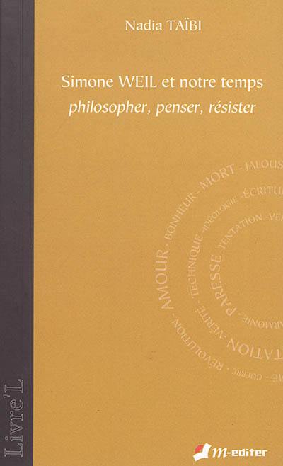 Simone Weil et notre temps : philosopher, penser, résister