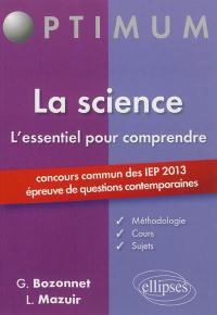 La science : l'essentiel pour comprendre : concours commun des IEP 2013, épreuve de questions contemporaines