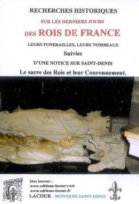 Recherches historiques sur les derniers jours des rois de France, leurs funérailles leurs tombeaux : suivies d'une notice sur Saint-Denis, le sacre des rois et leur couronnement