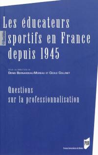 Les éducateurs sportifs en France depuis 1945 : questions sur la professionnalisation