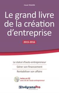 Le grand livre de la création d'entreprise : 2015-2016
