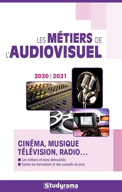 Les métiers de l'audiovisuel : cinéma, musique, télévision, radio... : 2020-2021