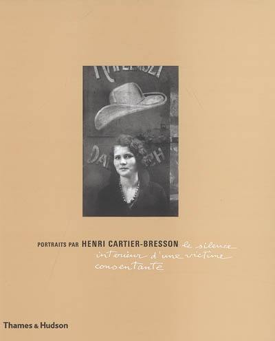 Le silence intérieur d'une victime consentante : portraits d'Henri Cartier-Bresson : exposition, Fondation Henri Cartier-Bresson, Paris, 18 janvier-9 avril 2006