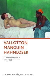 Vallotton, Manguin, Hahnloser : correspondance, 1908-1928