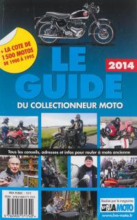Le guide 2014 du collectionneur moto : tous les conseils, adresses et infos pour rouler à moto ancienne