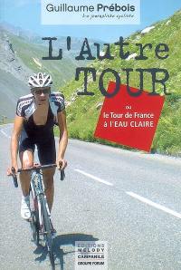 L'autre tour ou Le Tour de France à l'eau claire