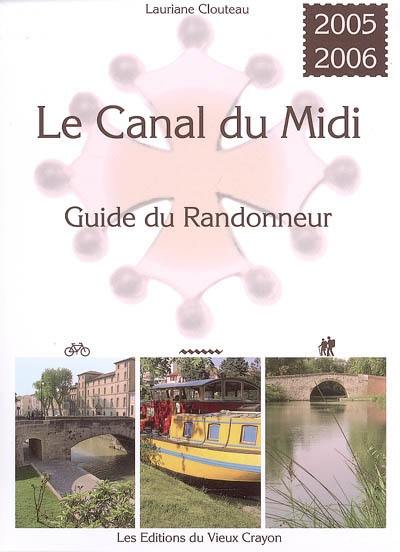 Le Canal du Midi : guide du randonneur : destiné aux randonneurs à pied, à bicyclette, en canoë-kayak, aux navigateurs en pénichette