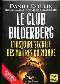 Le club Bilderberg : l'histoire secrète des maîtres du monde