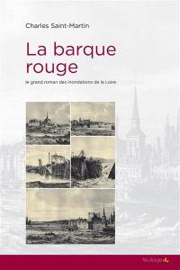 La barque rouge : le grand roman des inondations de la Loire
